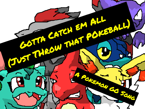 "Gotta Catch em All (Just Throw That Pokeball)"