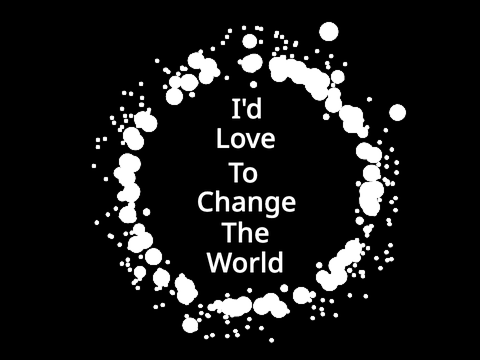 i'd love to change the world (repost!)