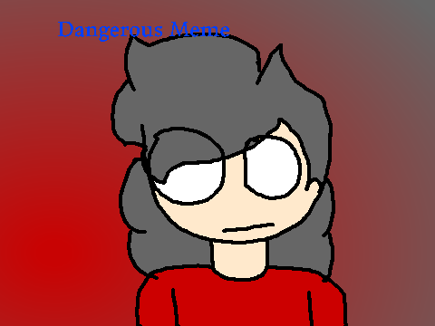 Dangerous Meme