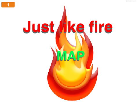 Just Like Fire MAP[OPEN]