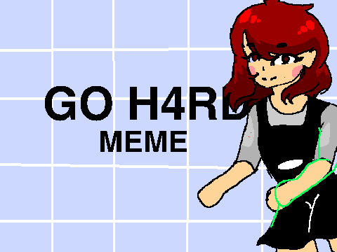 GO H4RD -MEME- 