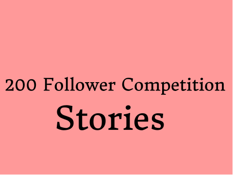 200 Follower Competition: Stories