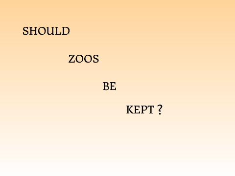 Should Zoos Be Kept?