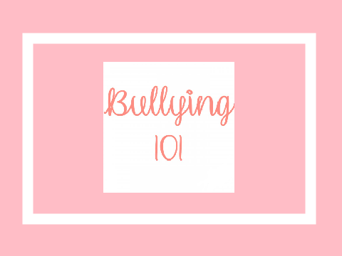 ★Bullying 101★