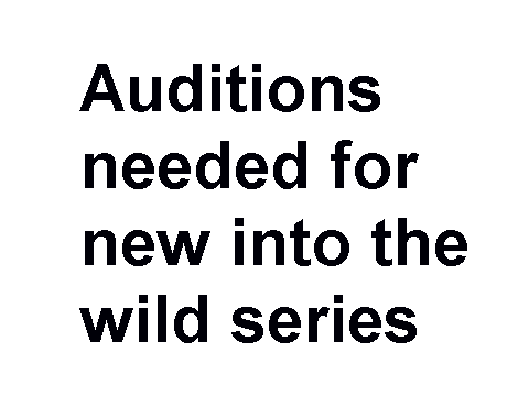 audisions needed for into the wild series!!!!!