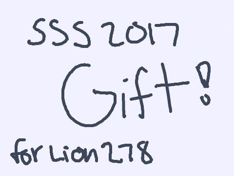 SSS2017 gift! (for @Lion1278)