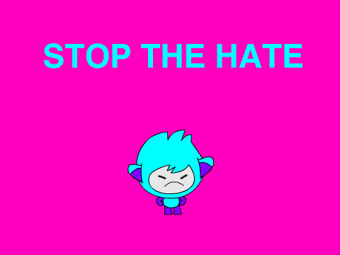 stop the hate!!!!!!!