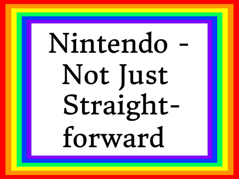 ~ Nintendo - Not Just Straight-forward ~