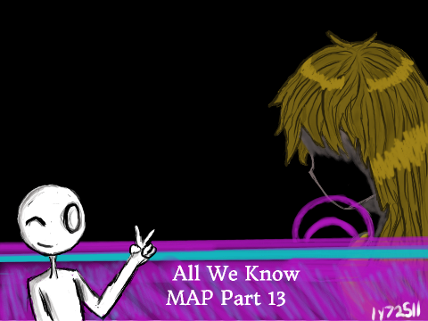All We Know - MAP Part 13