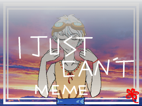 ✿ I JUST CAN'T ✿ meme  