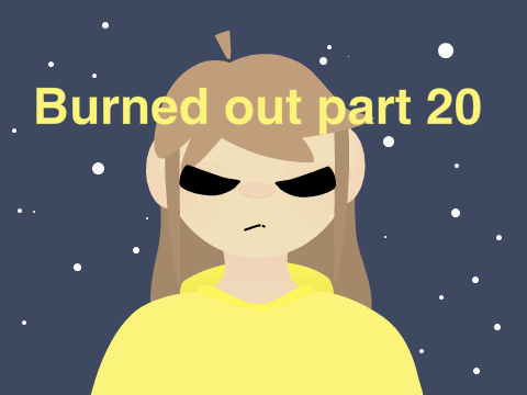 Burned Out Part 20