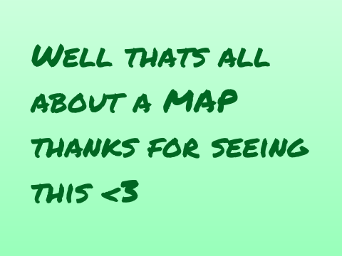 What is a MAP ~For my Class~