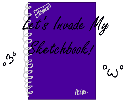 Lets Invade My Sketchbook!~
