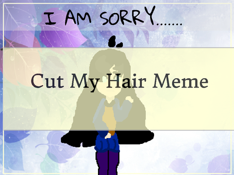 Cut My Hair  (MEME)