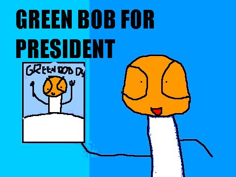 GREEN BOB FOR PRESIDENT