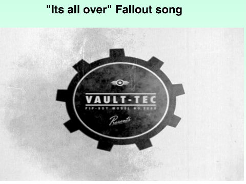 Fallout song "It's all over"