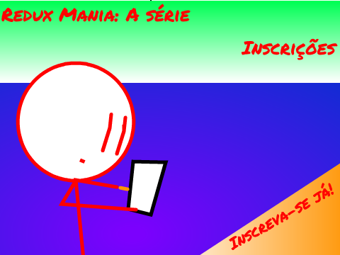 Redux Mania: A série! Inscrições