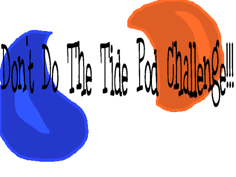 DONT DO THE TIDE POD CHALLENGE
