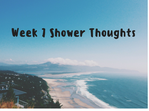 Week 7 Shower Thoughts