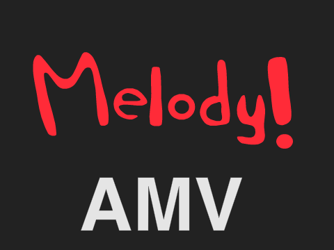 Melody AMV (800 Special)