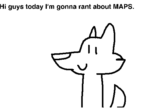 My opinions on Maps.