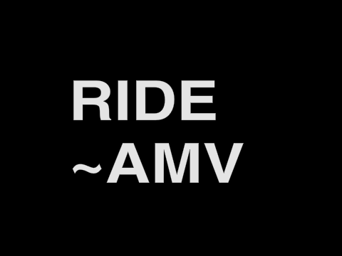 RIDE~AMV (:Almost Full Song:)