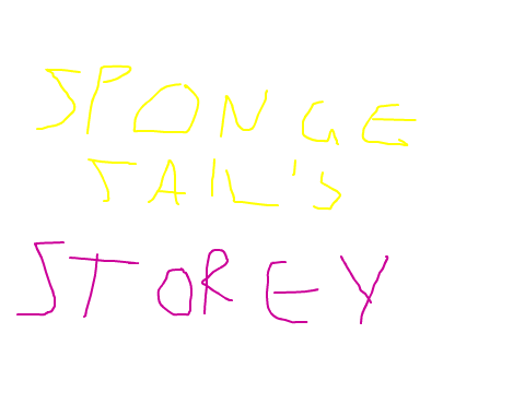 pt.1 Spongetail's Storey. (Depressing) 