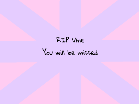 R.I.P Vine