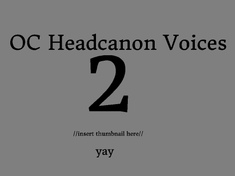OC Headcanon Voices | Part 2