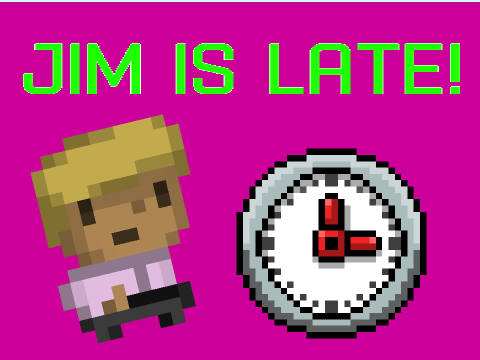 Jim is Late!