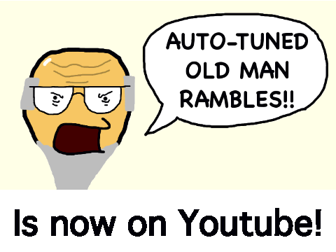 Autotuned Old Man Rambles is now on Youtube!