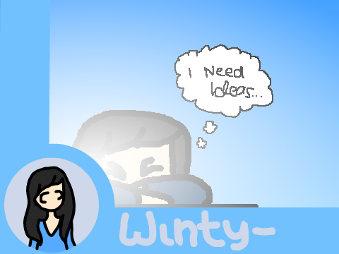 ~❄ I Need Ideas ❄~