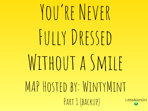 ♡ Never Fully Dressed Without a Smile Part 1 ♡
