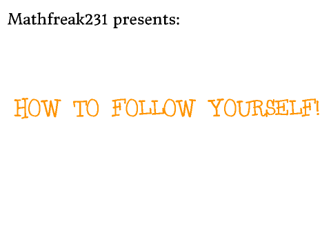 How to follow yourself!