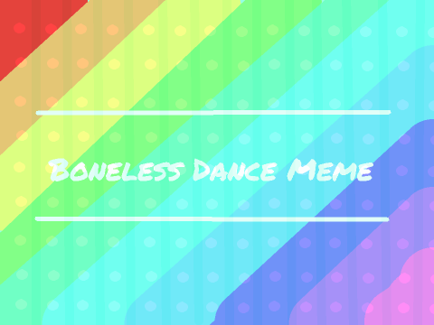Boneless Dance || Meme