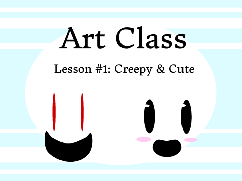Art Class Lesson #1: Creepy & Cute remix