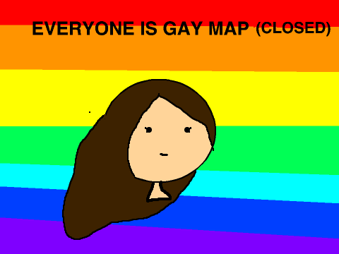 Everyone is gay map (CLOSED)