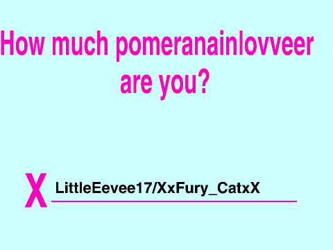 How Much pomeranainlovveer Are You? remix