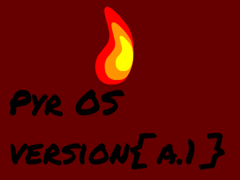 PyrOS v{a.1} Terminal Version