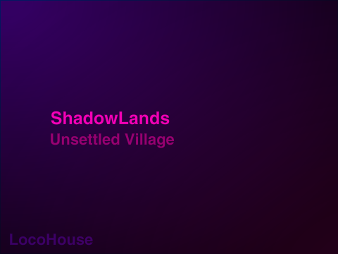 [Music] LocoHouse - ShadowLands Unsettled Village