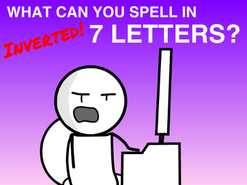 [Inverted] What can you spell in 7 Letters?