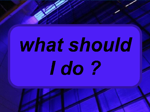 What should I do?