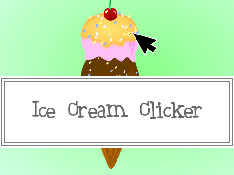 ice cream | | a button clicker