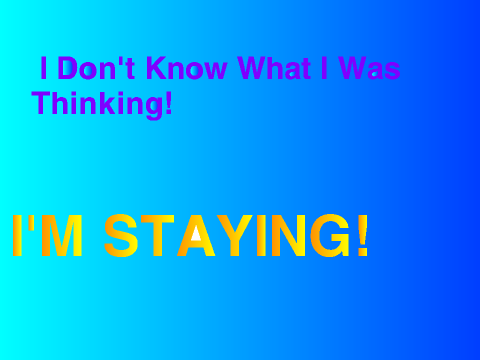 IM STAYING!