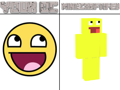 I will make your OC Minecraftifed! Here you go!