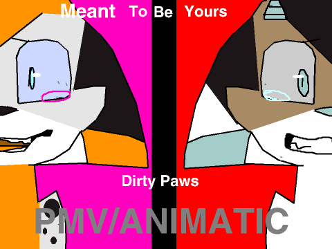 Meant To Be Yours // Dirty Paws PMV
