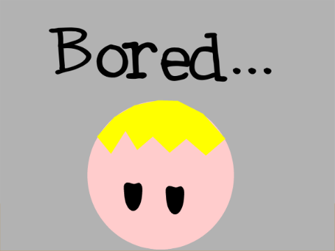 Bored...