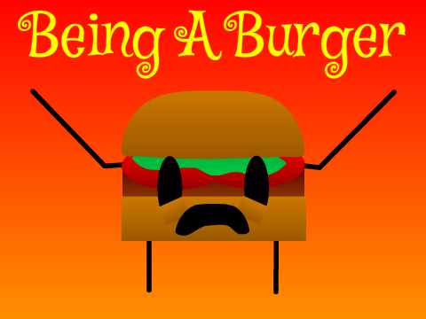 Being A Burger