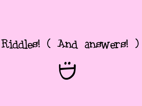 Riddles!!!