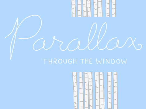 Parallax | ♥ | through the window